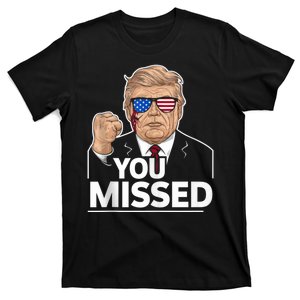 You Missed Donald Trump Fight Fighting Fighters Supporters Americans T-Shirt