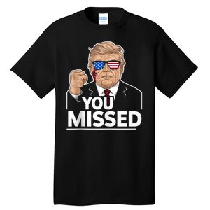 You Missed Donald Trump Fight Fighting Fighters Supporters Americans Tall T-Shirt