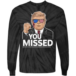 You Missed Donald Trump Fight Fighting Fighters Supporters Americans Tie-Dye Long Sleeve Shirt