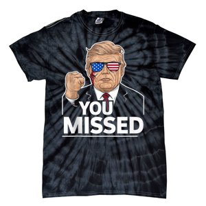 You Missed Donald Trump Fight Fighting Fighters Supporters Americans Tie-Dye T-Shirt