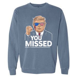 You Missed Donald Trump Fight Fighting Fighters Supporters Americans Garment-Dyed Sweatshirt