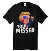 You Missed Donald Trump Tall T-Shirt