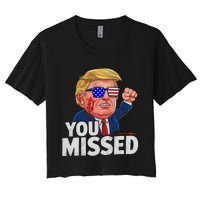 You Missed Donald Trump Women's Crop Top Tee