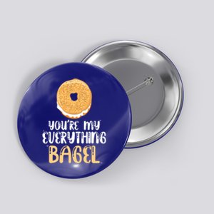 Youre My Everything Bagel Cute Baking Lovers Cute Gift Button