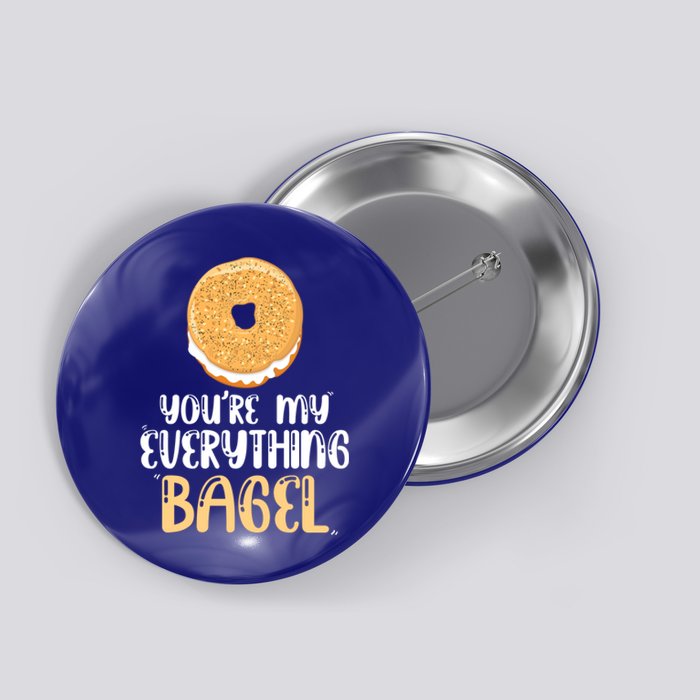 Youre My Everything Bagel Cute Baking Lovers Cute Gift Button