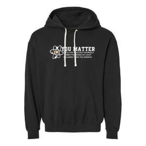 You Matter Energy Physicist Funny Physics Geek Nerd Gift Garment-Dyed Fleece Hoodie