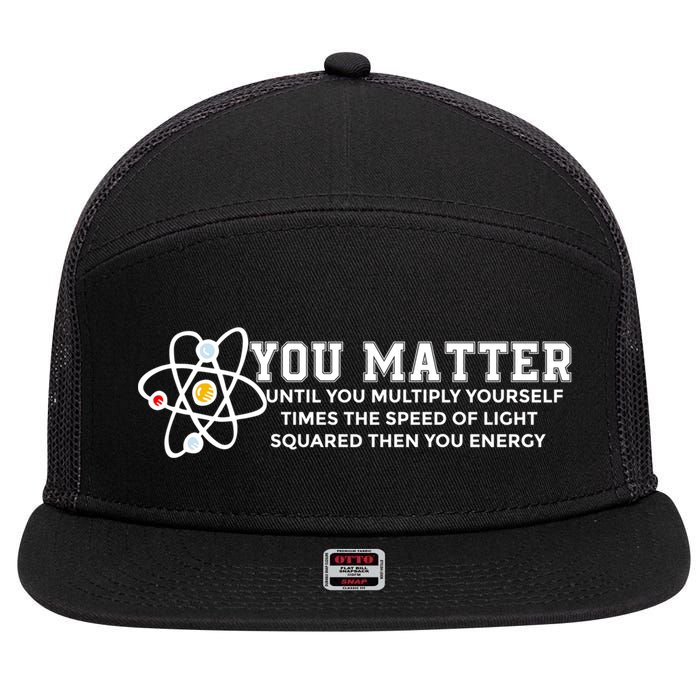 You Matter Energy Physicist Funny Physics Geek Nerd Gift 7 Panel Mesh Trucker Snapback Hat