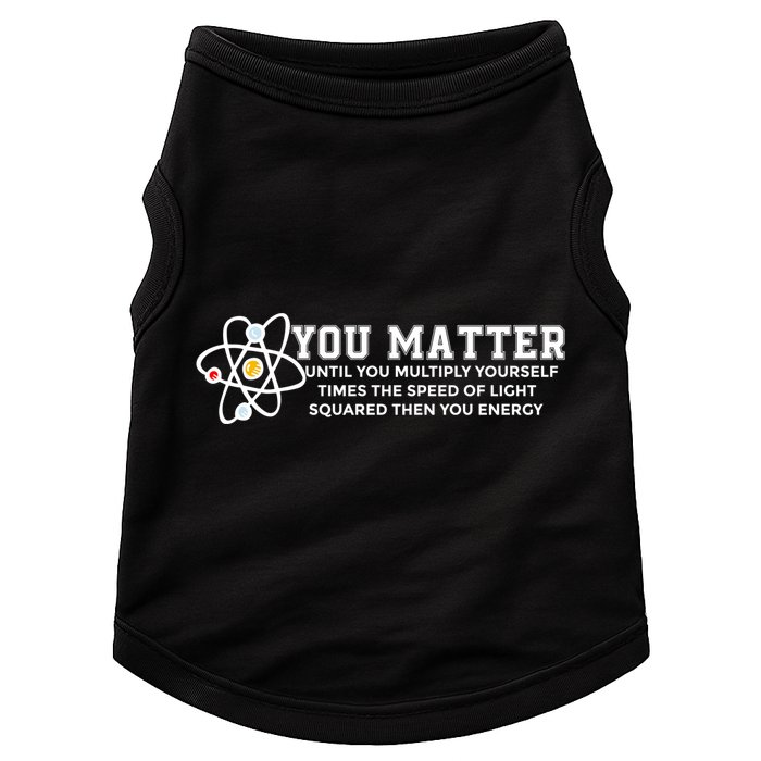 You Matter Energy Physicist Funny Physics Geek Nerd Gift Doggie Tank