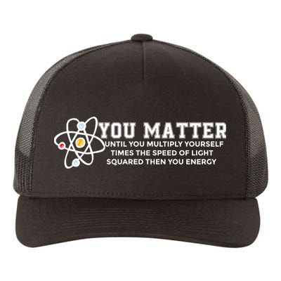 You Matter Energy Physicist Funny Physics Geek Nerd Gift Yupoong Adult 5-Panel Trucker Hat