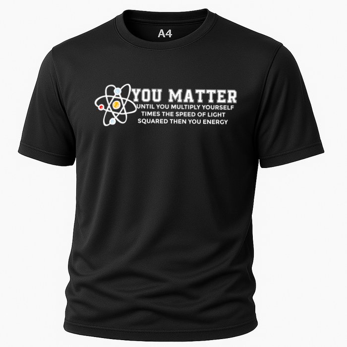 You Matter Energy Physicist Funny Physics Geek Nerd Gift Performance Shirt