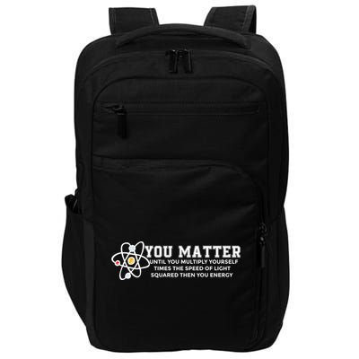 You Matter Energy Physicist Funny Physics Geek Nerd Gift Impact Tech Backpack