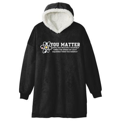 You Matter Energy Physicist Funny Physics Geek Nerd Gift Hooded Wearable Blanket