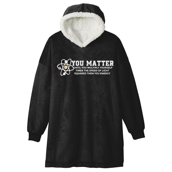 You Matter Energy Physicist Funny Physics Geek Nerd Gift Hooded Wearable Blanket