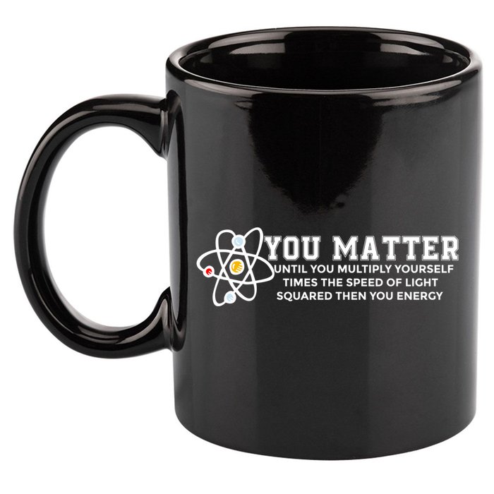 You Matter Energy Physicist Funny Physics Geek Nerd Gift 11oz C Handle Ceramic Mug