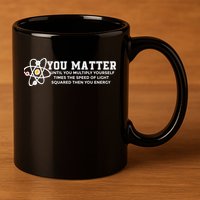 You Matter Energy Physicist Funny Physics Geek Nerd Gift 11oz C Handle Ceramic Mug