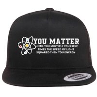 You Matter Energy Physicist Funny Physics Geek Nerd Gift Flatbill Hat
