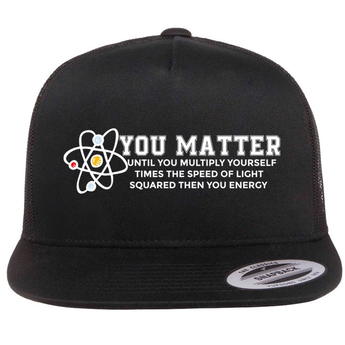 You Matter Energy Physicist Funny Physics Geek Nerd Gift Flatbill Hat