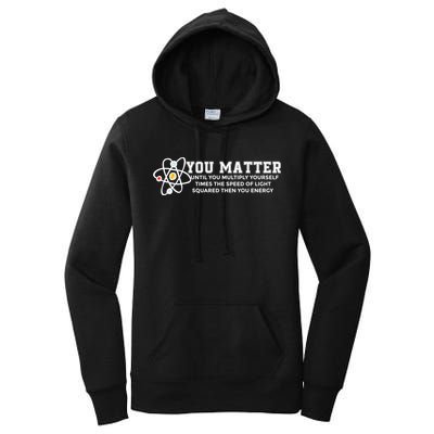 You Matter Energy Physicist Funny Physics Geek Nerd Gift Women's Pullover Hoodie