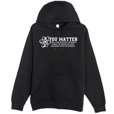 You Matter Energy Physicist Funny Physics Geek Nerd Gift Premium Pullover Hoodie