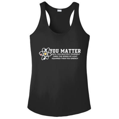 You Matter Energy Physicist Funny Physics Geek Nerd Gift Ladies PosiCharge Competitor Racerback Tank