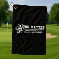 You Matter Energy Physicist Funny Physics Geek Nerd Gift Golf Towel