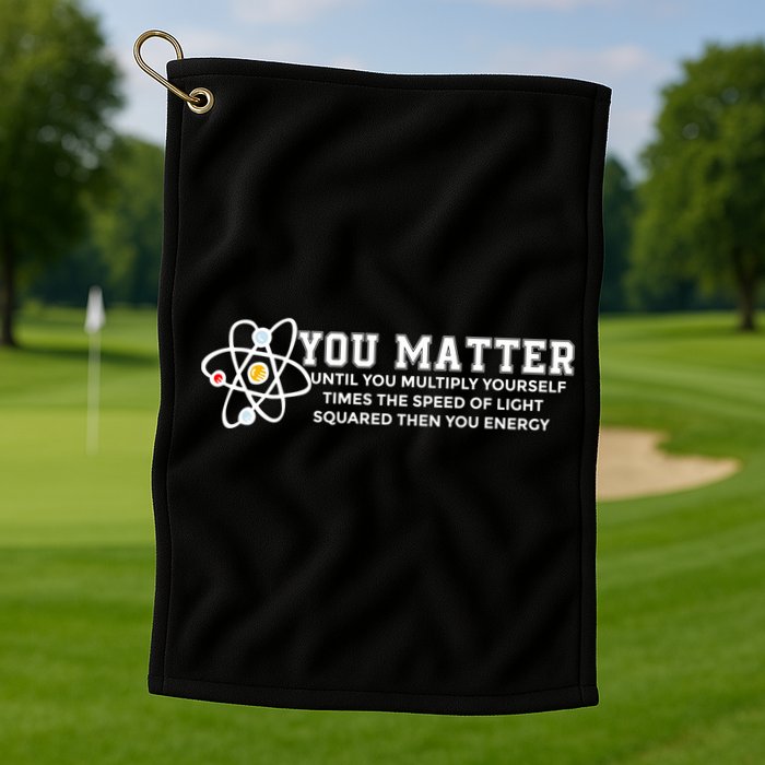 You Matter Energy Physicist Funny Physics Geek Nerd Gift Golf Towel