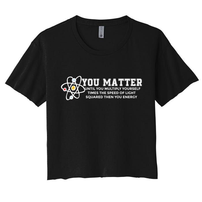 You Matter Energy Physicist Funny Physics Geek Nerd Gift Crop Top