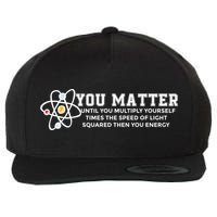 You Matter Energy Physicist Funny Physics Geek Nerd Gift Wool Snapback Cap