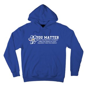 You Matter Energy Physicist Funny Physics Geek Nerd Gift Hoodie