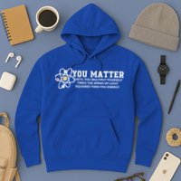 You Matter Energy Physicist Funny Physics Geek Nerd Gift Hoodie