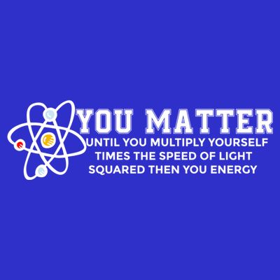 You Matter Energy Physicist Funny Physics Geek Nerd Gift T-Shirt