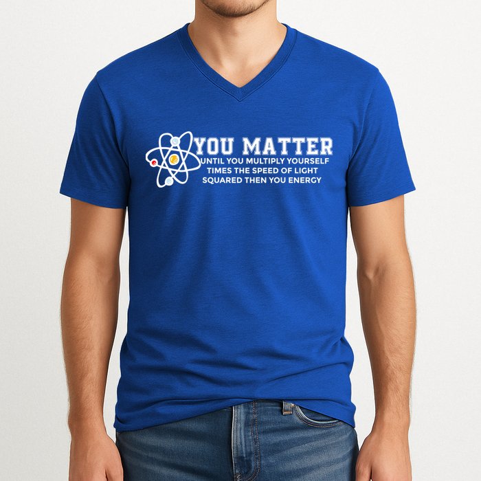 You Matter Energy Physicist Funny Physics Geek Nerd Gift V-Neck T-Shirt