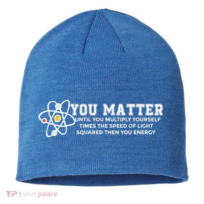 You Matter Energy Physicist Funny Physics Geek Nerd Gift Sustainable Beanie