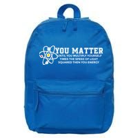 You Matter Energy Physicist Funny Physics Geek Nerd Gift 16 in Basic Backpack