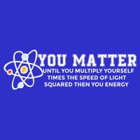 You Matter Energy Physicist Funny Physics Geek Nerd Gift 16 in Basic Backpack