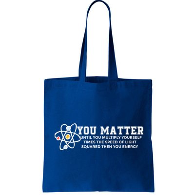 You Matter Energy Physicist Funny Physics Geek Nerd Gift Tote Bag