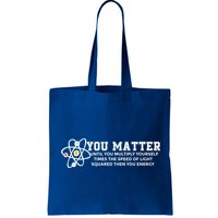 You Matter Energy Physicist Funny Physics Geek Nerd Gift Bag