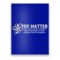 You Matter Energy Physicist Funny Physics Geek Nerd Gift Poster