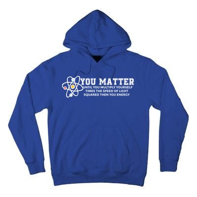 You Matter Energy Physicist Funny Physics Geek Nerd Gift Tall Hoodie