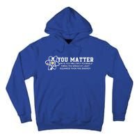 You Matter Energy Physicist Funny Physics Geek Nerd Gift Tall Hoodie