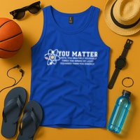 You Matter Energy Physicist Funny Physics Geek Nerd Gift Tank Top