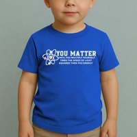 You Matter Energy Physicist Funny Physics Geek Nerd Gift Toddler T-Shirt