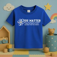 You Matter Energy Physicist Funny Physics Geek Nerd Gift Toddler T-Shirt