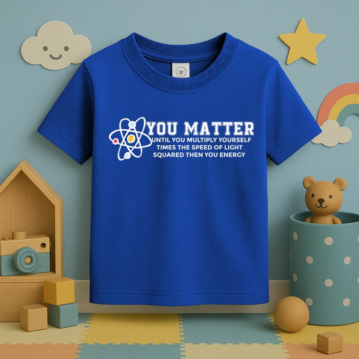 You Matter Energy Physicist Funny Physics Geek Nerd Gift Toddler T-Shirt