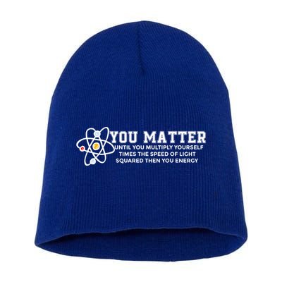You Matter Energy Physicist Funny Physics Geek Nerd Gift Short Acrylic Beanie