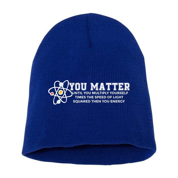 You Matter Energy Physicist Funny Physics Geek Nerd Gift Short Acrylic Beanie