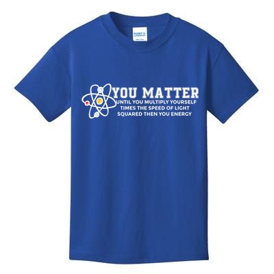 You Matter Energy Physicist Funny Physics Geek Nerd Gift Kids T-Shirt