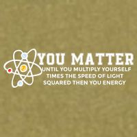 You Matter Energy Physicist Funny Physics Geek Nerd Gift Garment-Dyed Women's Muscle Tee