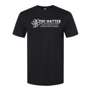 You Matter Energy Physicist Funny Physics Geek Nerd Gift Softstyle CVC T-Shirt