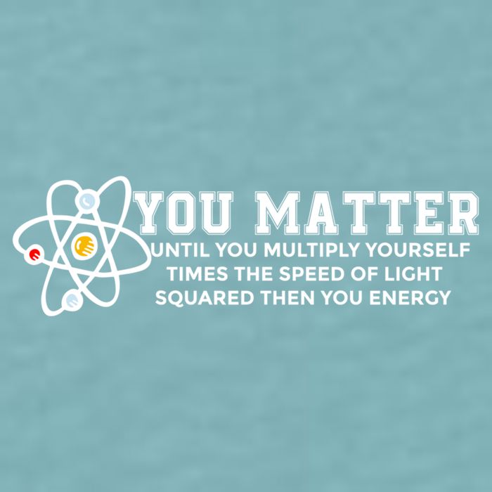 You Matter Energy Physicist Funny Physics Geek Nerd Gift Sueded Cloud Jersey T-Shirt